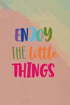 Paperback Enjoy The Little Things: All Purpose 6x9 Blank Lined Notebook Journal Way Better Than A Card Trendy Unique Gift Pincels Colors Book