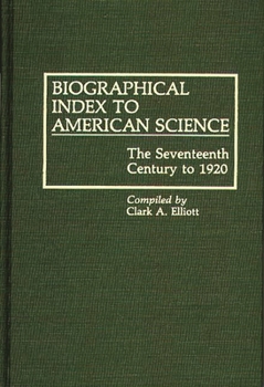 Hardcover Biographical Index to American Science: The Seventeenth Century to 1920 Book