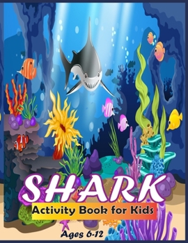 Paperback Shark Activity Book For Kids Ages 6-9: Shark Activity Book for Kids, Boys and Girls, with 30+ Shark Coloring Pages Book