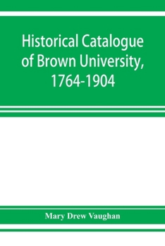 Paperback Historical catalogue of Brown University, 1764-1904 Book