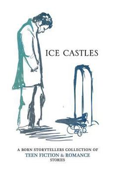 Paperback Ice Castles: A Born Storytellers collection of teen fiction & romance stories Book