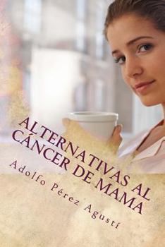 Alternativas al cáncer de mama (Terapias y nutrición) (Volume 7)