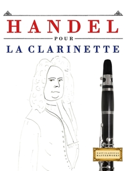 Handel pour la Clarinette: 10 pièces faciles pour la Clarinette débutant livre (French Edition)