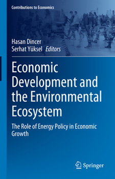 Economic Development and the Environmental Ecosystem: The Role of Energy Policy in Economic Growth (Contributions to Economics)