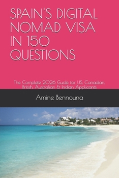 SPAIN'S DIGITAL NOMAD VISA IN 150 QUESTIONS: The Complete 2026 Guide for US, Canadian, British, Australian & Indian Applicants