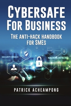 Paperback Cybersafe for Business: The Anti-Hack Handbook for SMEs Book