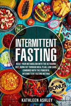 Paperback Intermittent Fasting: Reset your Metabolism with The Ketogenic Diet, Burn Fat Through Meal Plan, Low Carb, Combined With The Powerful Interm Book