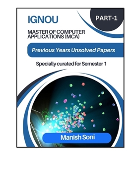 IGNOU MCA Previous Year Unsolved Question Papers Part 1 (IGNOU MCA Previous Year Unsolved Question Papers Series)