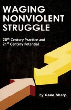 Hardcover Waging Nonviolent Struggle: 20th Century Practice and 21st Century Potential Book