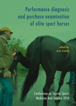 Performance Diagnosis Andpurchase Examination of Elite Sport Horses; Proceedings: Conference on Equine Sports Medicine and Science (2010: Sigtuna, Sweden)