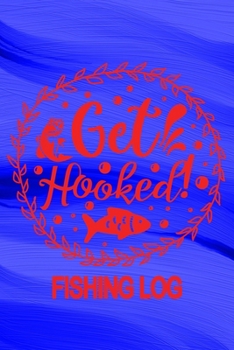 Paperback Get Hooked - Fishing Log: Fishing Logbook For Fishermen 120 Pages 6" x 9" Angler Notebook Journal Book