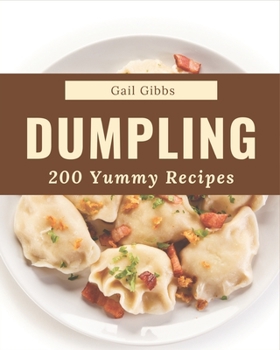 Paperback 200 Yummy Dumpling Recipes: A Yummy Dumpling Cookbook Everyone Loves! Book