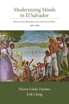 Paperback Modernizing Minds in El Salvador: Education Reform and the Cold War, 1960-1980 Book