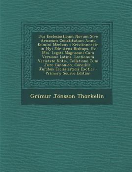 Paperback Jus Ecclesiasticum Novum Sive Arnaeum Constitutum Anno Domini MCCLXXV.: Kristinnrettr in Nyi Edr Arna Biskups, Ex Mss. Legati Magnaeani Cum Versione L [Latin] Book