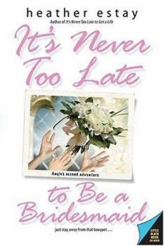 Paperback It's Never Too Late to Be a Bridesmaid: Angie's Second Adventure Book