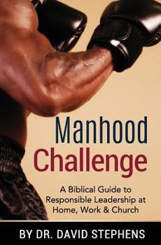 Paperback Manhood Challenge: A Biblical Guide to Responsible Leadership at Home, Work & Church Book