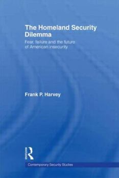 Paperback The Homeland Security Dilemma: Fear, Failure and the Future of American Insecurity Book