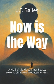 Paperback Now is the Way: A No B.S. Guide to Inner Peace; How to Climb the Mountain Within Book
