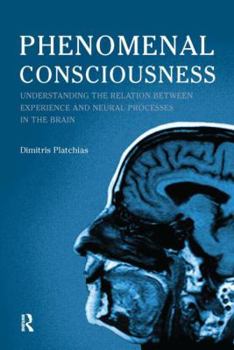 Paperback Phenomenal Consciousness: Understanding the Relation Between Experience and Neural Processes in the Brain Book