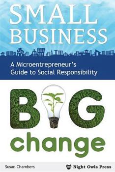 Paperback Small Business, Big Change: A Microentrepreneur's Guide to Social Responsibility Book