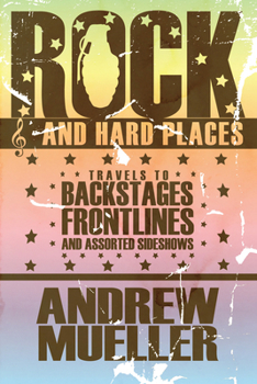 Paperback Rock and Hard Places: Travels to Backstages, Frontlines and Assorted Sideshows Book