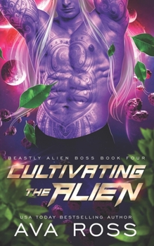 Paperback Cultivating the Alien: A fated mate alien romance Book