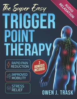 Paperback The Super Easy Trigger Point Therapy: Step-by-Step Self-Massage Protocols for Rapid Pain Reduction, Improved Mobility & Stress Relief Book