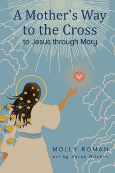 A Mother's Way to the Cross: To Jesus Through Mary