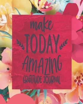 Paperback Make Today Amazing - Gratitude Journal: Daily 3 Month/13 Week Gratitude Journal For Women - Self-Help Positivity Tracker With Motivational Quotes To H Book