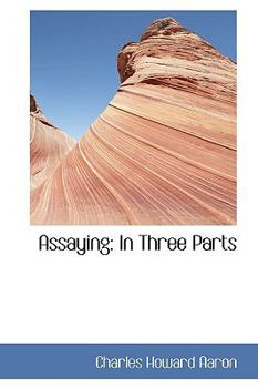 Assaying : In Three Parts