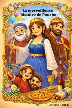 La merveilleuse histoire de Pourim: Le courage d’Esther et la fête de la joie (French Edition)