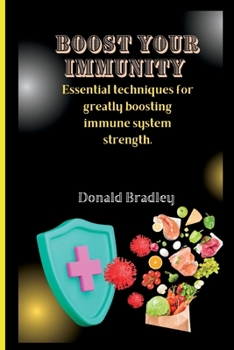 Paperback Boost Your Immunity: Essential techniques for greatly boosting immune system strength. Book