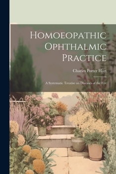 Paperback Homoeopathic Ophthalmic Practice: A Systematic Treatise on Diseases of the Eye Book