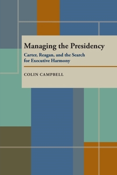Hardcover Managing the Presidency: Carter, Reagan, and the Search for Executive Harmony Book