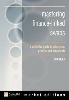 Paperback Mastering Finance-Linked Swaps: A Definitive Guide to the Principles, Practice and Precedents Book