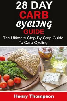 Paperback 28 Day Carb Cycling Plan: The Ultimate Step-by-Step Guide To Rapid Weight Loss, Delicious Recipes and Meal Plans (carbohydrate cycling, carbcycl Book