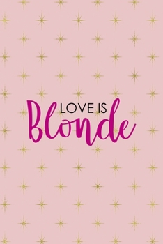 Love Is Blonde: Notebook Journal Composition Blank Lined Diary Notepad 120 Pages Paperback Pink Golden Star Blonde