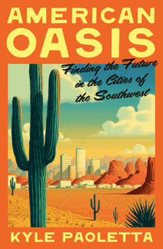 Hardcover American Oasis: Finding the Future in the Cities of the Southwest Book