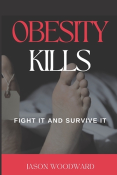 Paperback Obesity Kills: Fight It and Survive It Book