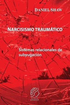 Paperback Narcisismo traumático: Sistemas relacionales de subyugación [Spanish] Book