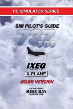 Paperback Sim Pilot's Guide 737-300: IXEG X-PLANE version (Flight Simulator Training) Book