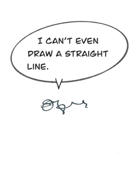 I Can't Even Draw a Straight Line