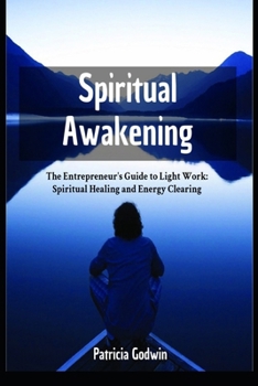 Paperback Spiritual Awakening: The Entrepreneur's Guide to Light Work: Spiritual Healing and Energy Clearing Book