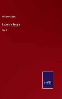 Hardcover Lucrezia Borgia: Vol. I Book