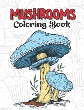 Paperback Mushrooms Coloring Book: Stress Relieving Mushrooms Activity Coloring Book for Adults - Foragi Gift Ideas for Mushroom Lovers Men and Women, Mu Book