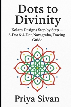 Paperback Dots to Divinity: Discovering Geometry in Kolams - with tracing guidance for kids Book