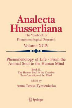 Phenomenology of Life - From the Animal Soul to the Human Mind: Book II. The Human Soul in the Creative Transformation of the Mind - Book  of the Analecta Husserliana