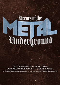 Paperback Heroes of the Metal Underground: The Definitive Guide to 1980s American Independent Metal Bands Book