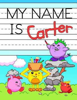 Paperback My Name is Carter: Fun Dinosaur Monsters Themed Personalized Primary Name Tracing Workbook for Kids Learning How to Write Their First Nam Book