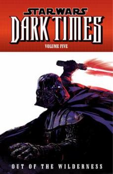 Star Wars: Dark Times, Volume Five: Out of the Wilderness - Book #3 of the Звёздные войны: Тёмные времена